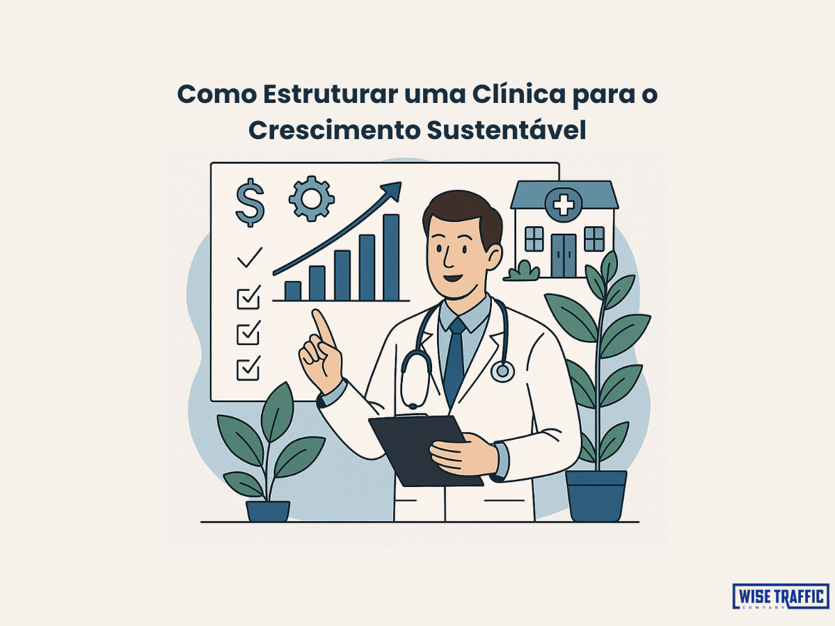 Como Estruturar uma Clínica para o Crescimento Sustentável em 2025